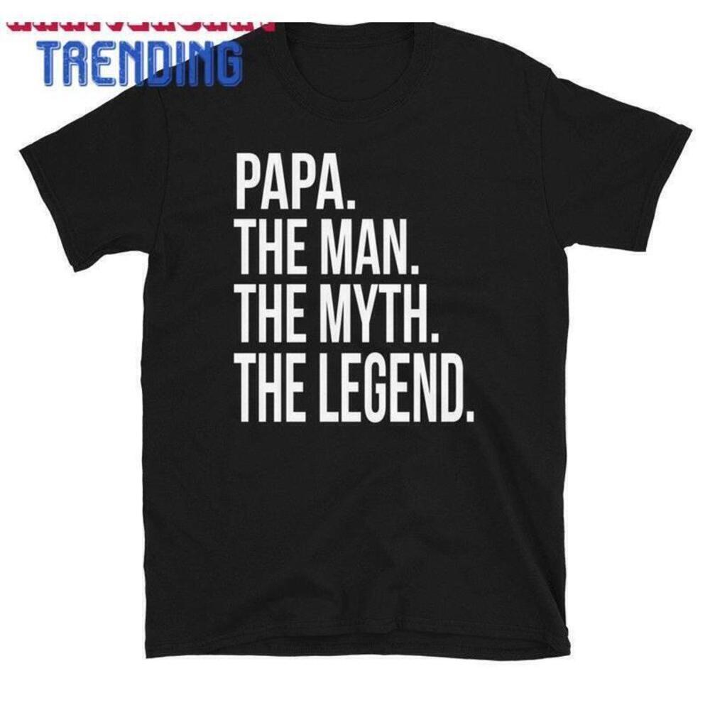 Papa The Man Myth Legend Tshirt Funny Shirt Gift For Him Tshirt Unisex